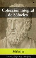 Sófocles: Colección integral de Sófocles: (Electra, Edipo Rey, Antígona) 