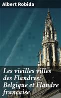 Albert Robida: Les vieilles villes des Flandres: Belgique et Flandre française 