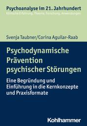Psychodynamische Prävention psychischer Störungen - Eine Begründung und Einführung in die Kernkonzepte und Praxisformate