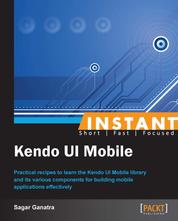 Kendo UI Mobile - Practical recipes to learn the Kendo UI Mobile library and its various components for building mobile applications effectively