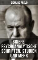 Sigmund Freud: Sigmund Freud: Briefe, Psychoanalytische Schriften, Studien und mehr 
