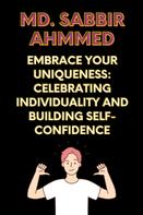 Md. Sabbir Ahmmed: Embrace Your Uniqueness: Celebrating Individuality and Building Self-Confidence 