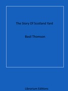 Basil Thomson: The Story Of Scotland Yard 