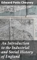 Edward Potts Cheyney: An Introduction to the Industrial and Social History of England 