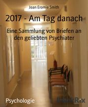 2017 - Am Tag danach - Eine Sammlung von Briefen an den geliebten Psychiater