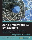 Krishna Shasankar V: Zend Framework 2.0 by Example: Beginner's Guide 