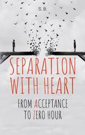 S. B.: Separation with Heart 