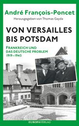 Von Versailles bis Potsdam - Frankreich und das deutsche Problem 1919–1945