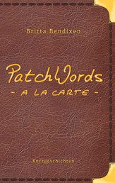 PatchWords - a la carte - Kurzgeschichten zum Genießen
