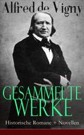 Alfred de Vigny: Gesammelte Werke: Historische Romane + Novellen 