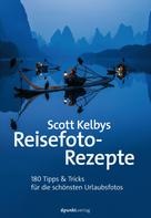 Scott Kelby: Scott Kelbys Reisefoto-Rezepte ★★★★