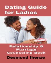 Dating Guide for Ladies: Relationship & Marriage Counseling Book