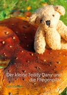 Brigitte Anna Lina Wacker: Der kleine Teddy Dany und die Fliegenpilze 