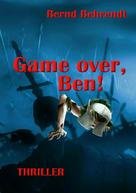 Bernd Behrendt: Game Over, Ben! 