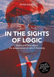 In the Sights of Logic - Myths and facts about the assassination of John F. Kennedy