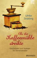 Ulrike Strätling: Als die Kaffeemühle streikte ★★★★