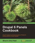 Bhavin (Vin) Patel: Drupal 6 Panels Cookbook 