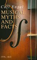 Carl Engel: Musical Myths and Facts (Vol. 1&2) 
