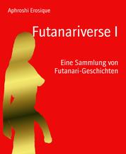 Futanariverse I - Eine Sammlung von Futanari-Geschichten