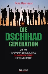 Die Dschihad Generation - Wie der apokalyptische Kult des Islamischen Staats Europa bedroht