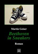 Martin Geiser: Beethoven in Sneakers 
