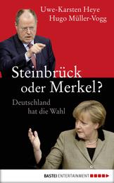 Steinbrück oder Merkel? - Deutschland hat die Wahl