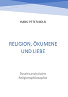 Hans-Peter Kolb: Religion, Ökumene und Liebe 