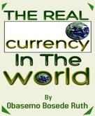 OBASEMO BOSEDE RUTH: The Real Currency In The World 