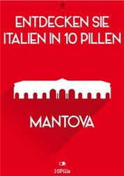 Entdecken Sie Italien in 10 Pillen - Mantova