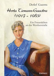 Herta Tiemann-Gaastra (1917 – 1983) - Ein Frauenleben an der Wertherstraße