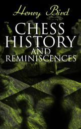 Chess History and Reminiscences - Development of the Game of Chess throughout the Ages