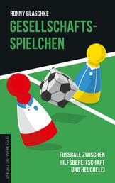 Gesellschaftsspielchen - Fußball zwischen Hilfsbereitschaft und Heuchelei