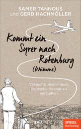 Kommt ein Syrer nach Rotenburg (Wümme) - Versuche, meine neue deutsche Heimat zu verstehen - Ein SPIEGEL-Buch