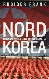 Nordkorea - Innenansichten eines totalen Staates