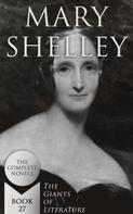 Mary Shelley: Mary Shelley: The Complete Novels (The Giants of Literature - Book 27) 