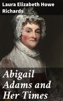 Laura Elizabeth Howe Richards: Abigail Adams and Her Times 