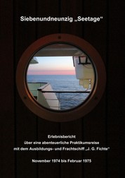 Siebenundneunzig "Seetage" - Erlebnisbericht über eine abenteuerliche Praktikumsreise mit dem Ausbildungs- und Frachtschiff "J.G.Fichte"