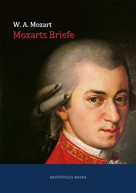 Wolfgang Amadeus Mozart: Mozarts Briefe 