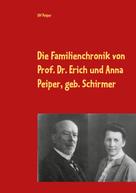 Matthias Peiper: Die Familienchronik von Prof. Dr. Erich und Anna Peiper, geb. Schirmer 