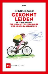 Gekonnt leiden - Best-of Brägel – Die ultimative Lebenshilfe für Hobby-Radsportler