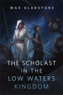Max Gladstone: The Scholast in the Low Waters Kingdom ★★★★★
