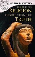 Helena Blavatsky: There is no Religion Higher than the Truth 
