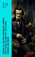 Edgar Allan Poe: Edgar Allan Poe: Biografie, Krimis, Mystische Schriften, Dichtung, Roman und mehr 