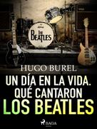 Hugo Burel: Un día en la vida. Qué cantaron los Beatles 