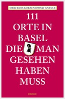Mercedes Korzeniowski-Kneule: 111 Orte in Basel, die man gesehen haben muss ★★★★★