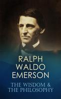 Ralph Waldo Emerson: RALPH WALDO EMERSON: The Wisdom & The Philosophy 