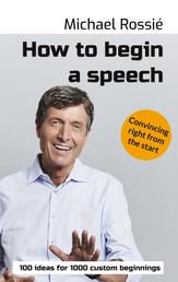 How to begin a speech - 100 ideas for 1000 custom beginnings