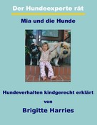Brigitte Harries: Der Hundeexperte rät - Mia und die Hunde 