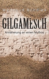 Gilgamesch - Annäherung an einen Mythos