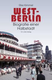 West-Berlin - Biografie einer Halbstadt